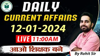 Daily Current Affairs | 12 Jan 2024 | Live at 11:00AM | By Rohit Sir