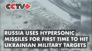 Russia Uses Hypersonic Missiles for First Time to Hit Ukrainian Military Targets