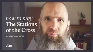 Lenten Special #2: How to Pray the Stations of the Cross (Regularly) | w/Fr Columba Jordan CFR