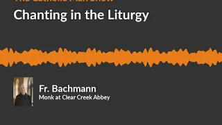 Chanting in the Liturgy with Fr. Bachmann from Clear Creek Abbey