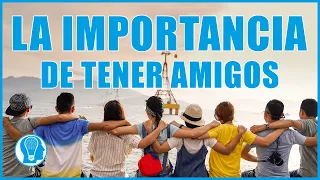 La importancia de tener amigos