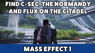 Mass Effect 1 - How to find C-Sec, the Normandy and Flux on the Citadel