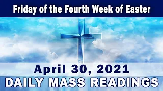 April 30, 2021 -  Mass Readings and Gospel Reflection - Friday of the Fourth Week of Easter