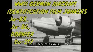 WWII GERMAN AIRCRAFT IDENTIFICATION FILM  JUNKERS Ju-88, Ju-86, DORNIER Do-217 XD10424