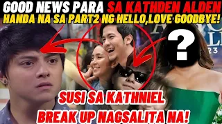 GOODNEWS PARA SA KATHDEN ALDEN HANDA NA SA PART2 NG HELLO LOVE GOODBYE|SUSI SA KATHNIEL NAGSALITA NA