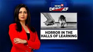 Horror In The Halls Of Learning | News18 Debrief | Shreya Dhoundial | CNN News18