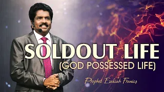 Soldout life (God possessed life) | Prophet Ezekiah Francis