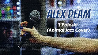 Alex Deam  - Три Полоски (Animal Джаz Cover) 2019