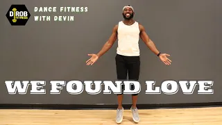 "WE FOUND LOVE" by RIHANNA | DANCE FITNESS with DEVIN
