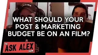 What Should Your Post and Marketing Budget Be on an Indie Film? - The Ask Alex Show 029