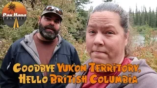 RVing to Alaska Southbound: Goodbye Yukon & the Alcan - Hello Cassair Hwy & Beautiful BC