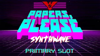 Papers, Please Theme Song Synthwave [Primary Slot Remix]