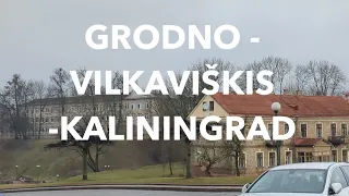 GRODNO - VILKAVIŠKIS - KALININGRAD