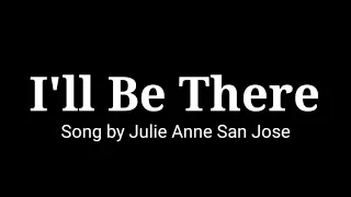 I'll Be There (lyrics) Song by Julie Anne San Jose