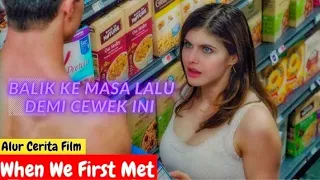 BALIK KE MASA LALU DEMI WANITA | Rangkum Alur Film When We First Met (2018)