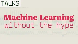 Machine Learning without the Hype