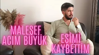 MALESEF DOĞUM'DA EŞİMİ KAYBETTİM ALLAH KİMSEYE YAŞATMASIN