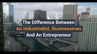 The Difference Between An Industrialist, Businessman And An Entrepreneur || The Gritti Fund
