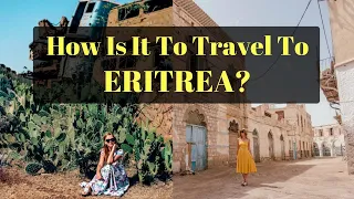 ERITREA 🇪🇷- What's It Like to Travel There?