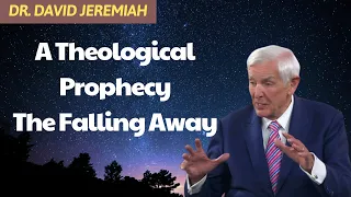 A Theological Prophecy The Falling Away #DavidJeremiah #God #Jesus #Christ