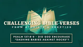 Psalm 137:8-9 - Did God Encourage "Dashing Babies Against Rocks?" | Challenging Bible Verses
