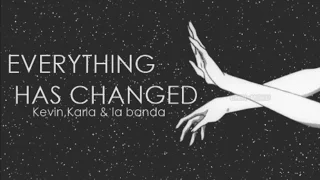 Everything has changed Kevin,Karla & la banda Letra