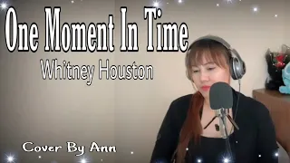 Whitney Houston - One Moment In Time ( cover by Ann )