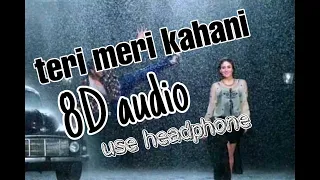 Teri meri kahani/8D audio/use headphone /akshay kumar,kareena kapoor/all songs here