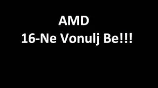 AMD-16-Ne Vonulj Be!!!