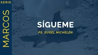 Sígueme | Marcos 1:14-20 | Ps. Sugel Michelén