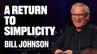 A Return to Simplicity | Bill Johnson | James River Church