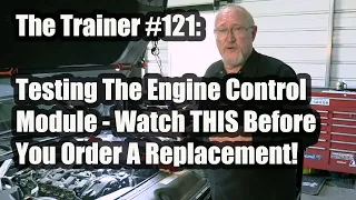 The Trainer #121:  Testing The Engine Control Module - Watch THIS Before You Order A Replacement!