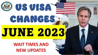 JUNE 2023 US VISA CHANGES AND PROCESSING| UPDATED WAIT TIMES AND JUNE VISA BULLETIN