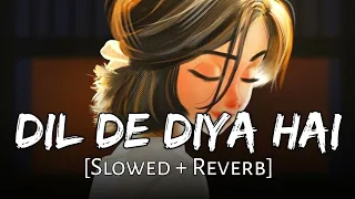 Dil de diye slowed+reverb || Arjit Singh ||