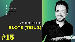 Vue JS Online Kurs [#15] - Slots Teil 2 [TUTORIAL]