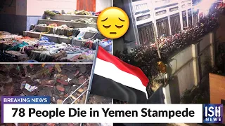 78 People Die in Yemen Stampede | ISH News