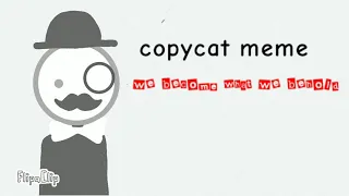 copycat meme //we become what we behold//