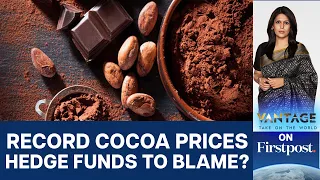 Are Wall Street Hedge Funds Going to Make Chocolate More Expensive? | Vantage with Palki Sharma