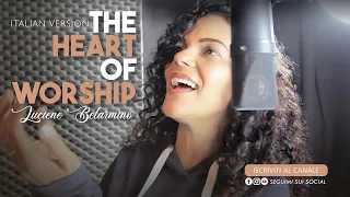 The heart of worship - Italian version : Luciene Belarmino