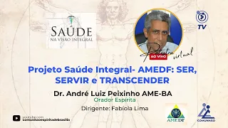 SER, SERVIR E TRANSCENDER - André Luiz Peixinho (AME-BA) (SAÚDE NA VISÃO INTEGRAL - AMEDF)