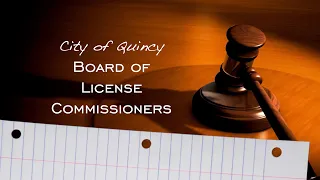 LIVE: Quincy Board of License Commissioners: April 23, 2024