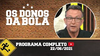 OS DONOS DA BOLA - 22/06/2021 - PROGRAMA COMPLETO