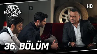 Eşkıya Dünyaya Hükümdar Olmaz 36. Bölüm | HD İZLE