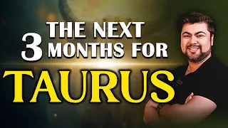 The Next 3 months for Taurus | Analysis by Punneit