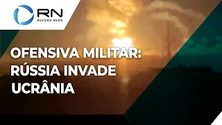 Ofensiva militar: Rússia invade Ucrânia