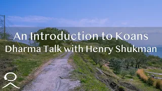 An Introduction to Koans: Dharma Talk with Henry Shukman - April 21, 2022
