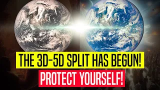 The 3d-5d split has begun! (Protect yourself during intense energy shifts!)