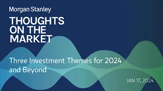 Three Investment Themes for 2024 and Beyond