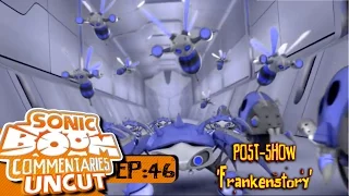 Sonic Boom Commentaries Uncut: Ep 46 Post-Show - "Frankenstory"