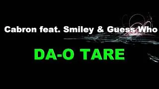 Cabron feat.Smiley & Guess Who - DA-O TARE